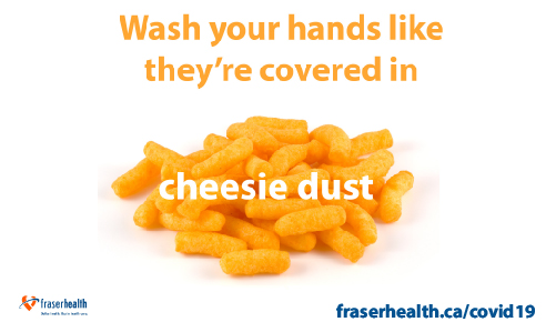 Wash your hands like they're covered in cheesy dust