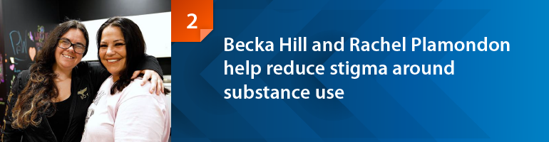 Becka Hill and Rachel Plamondon help reduce stigma around substance use.
