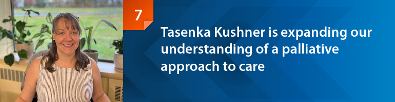 Tasenka Kushner is expanding our understanding of palliative approach to care